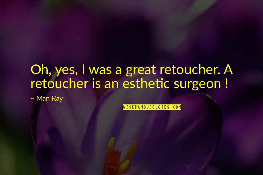 Hoxworth Blue Quotes By Man Ray: Oh, yes, I was a great retoucher. A