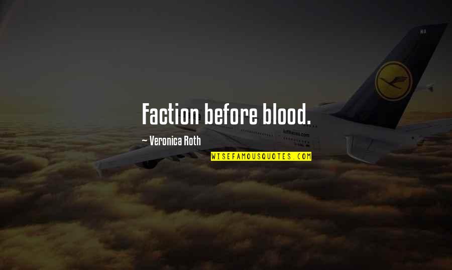 Hoxworth Center Quotes By Veronica Roth: Faction before blood.