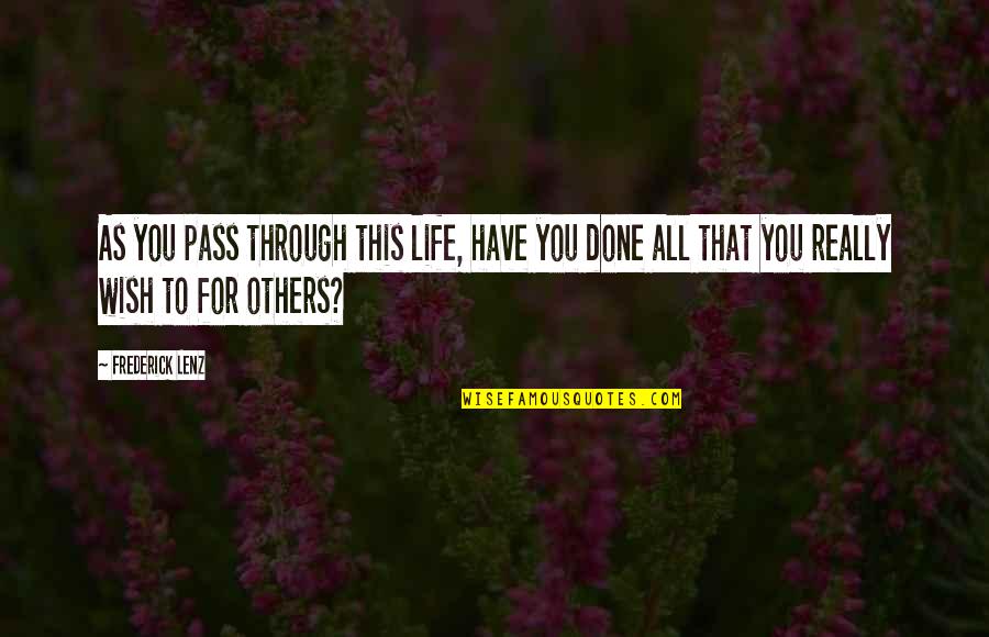 Hoxworth Ft Quotes By Frederick Lenz: As you pass through this life, have you Hoxworth Ft Quotes By Frederick Lenz: As you pass through this life, have you