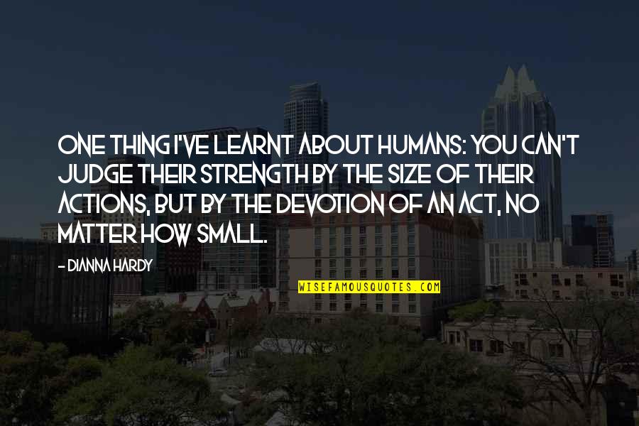 Hoyden Etymology Quotes By Dianna Hardy: One thing I've learnt about humans: you can't Hoyden Etymology Quotes By Dianna Hardy: One thing I've learnt about humans: you can't