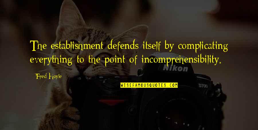 Hoyle Quotes By Fred Hoyle: The establishment defends itself by complicating everything to