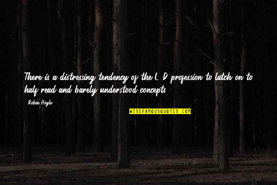 Hoyle Quotes By Robin Hoyle: There is a distressing tendency of the L&D