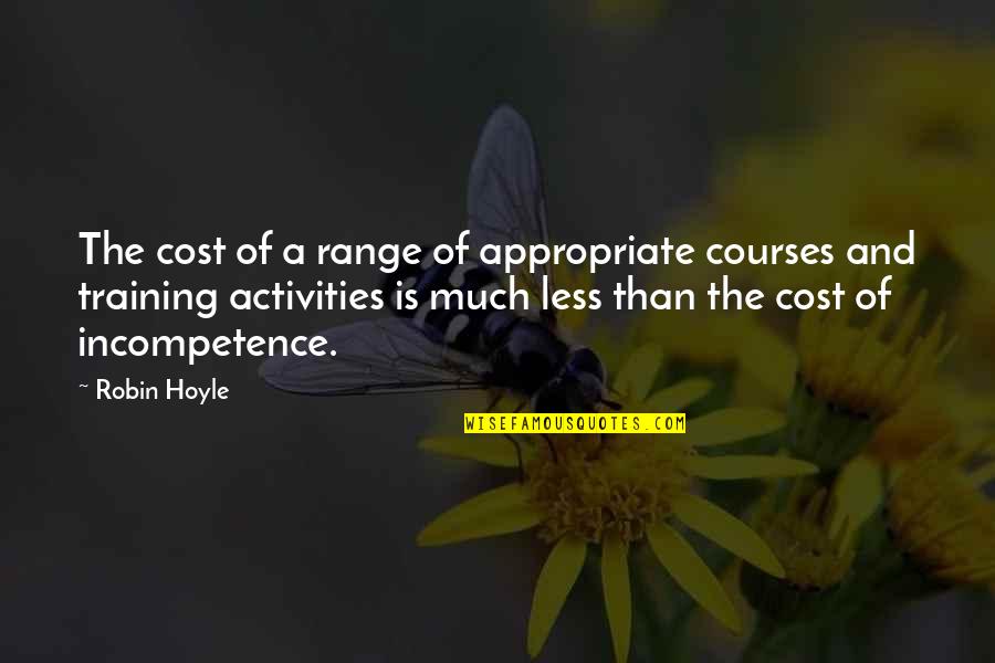 Hoyle Quotes By Robin Hoyle: The cost of a range of appropriate courses Hoyle Quotes By Robin Hoyle: The cost of a range of appropriate courses