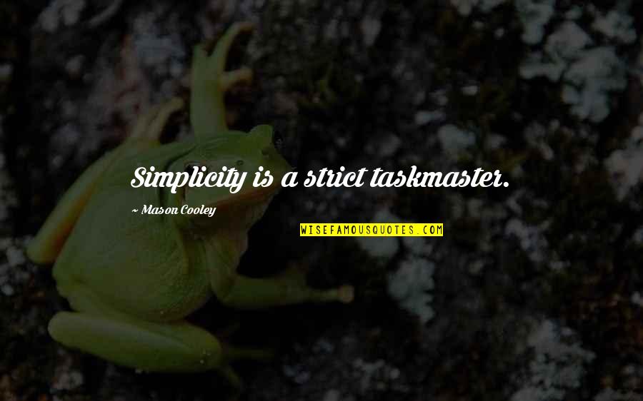 Hoyos In English Quotes By Mason Cooley: Simplicity is a strict taskmaster. Hoyos In English Quotes By Mason Cooley: Simplicity is a strict taskmaster.