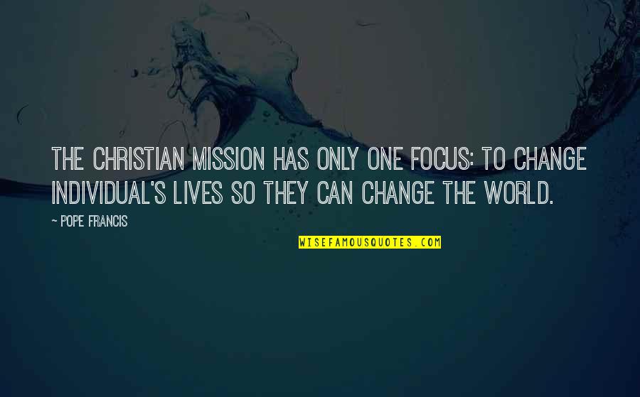 Hoyos In English Quotes By Pope Francis: The Christian mission has only one focus: to Hoyos In English Quotes By Pope Francis: The Christian mission has only one focus: to