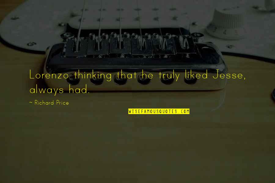 Hoyos In English Quotes By Richard Price: Lorenzo thinking that he truly liked Jesse, always Hoyos In English Quotes By Richard Price: Lorenzo thinking that he truly liked Jesse, always