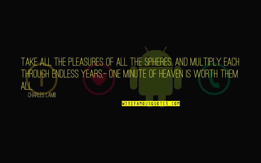 Hoyt Bow Quotes By Charles Lamb: Take all the pleasures of all the spheres,