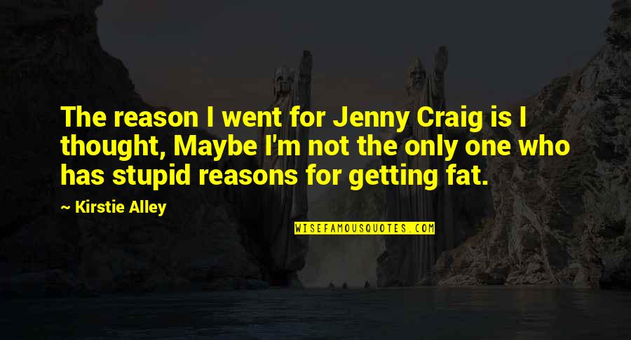 Hoyt Bow Quotes By Kirstie Alley: The reason I went for Jenny Craig is