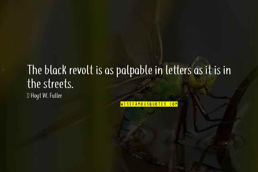 Hoyt Fuller Quotes By Hoyt W. Fuller: The black revolt is as palpable in letters
