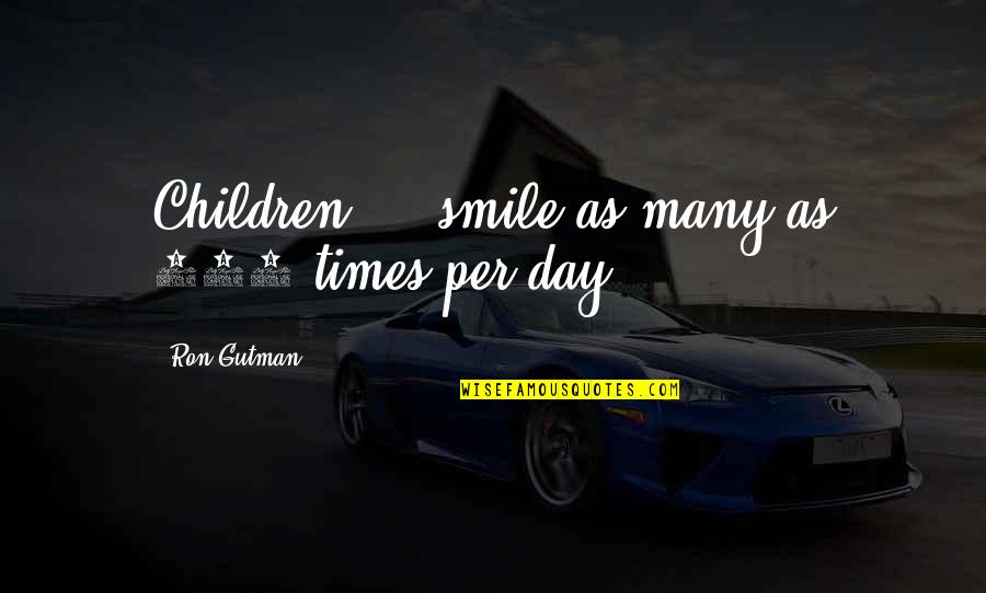 Hoyts Cinema Quotes By Ron Gutman: Children ... smile as many as 400 times Hoyts Cinema Quotes By Ron Gutman: Children ... smile as many as 400 times