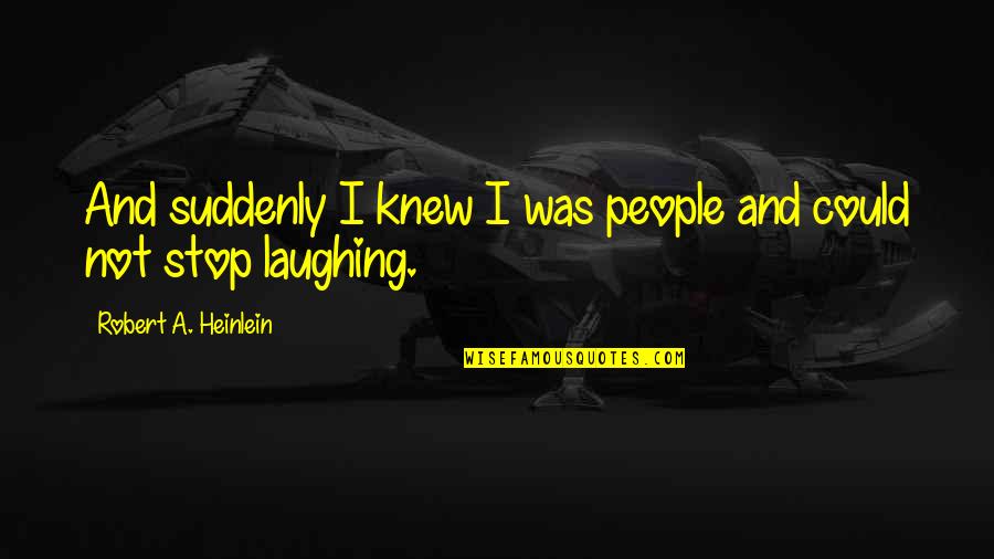 Hozana Gwijo Quotes By Robert A. Heinlein: And suddenly I knew I was people and