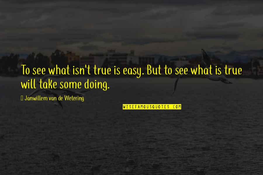 Hozier Lyric Quotes By Janwillem Van De Wetering: To see what isn't true is easy. But