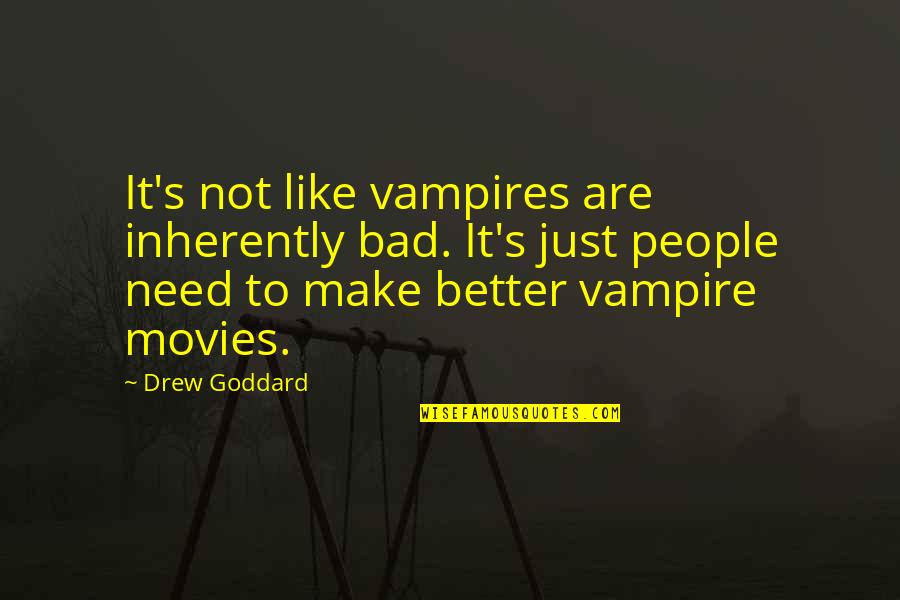 Hozier Take Me To Church Quotes By Drew Goddard: It's not like vampires are inherently bad. It's Hozier Take Me To Church Quotes By Drew Goddard: It's not like vampires are inherently bad. It's