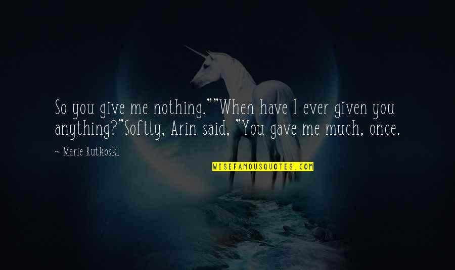 Hozier Take Me To Church Quotes By Marie Rutkoski: So you give me nothing.""When have I ever Hozier Take Me To Church Quotes By Marie Rutkoski: So you give me nothing.""When have I ever
