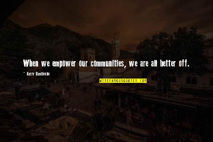 Hozumi Takanobu Quotes By Kerry Bentivolio: When we empower our communities, we are all Hozumi Takanobu Quotes By Kerry Bentivolio: When we empower our communities, we are all