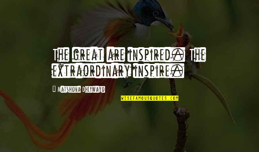 Hozumi Takanobu Quotes By Matshona Dhliwayo: The great are inspired. The extraordinary inspire. Hozumi Takanobu Quotes By Matshona Dhliwayo: The great are inspired. The extraordinary inspire.