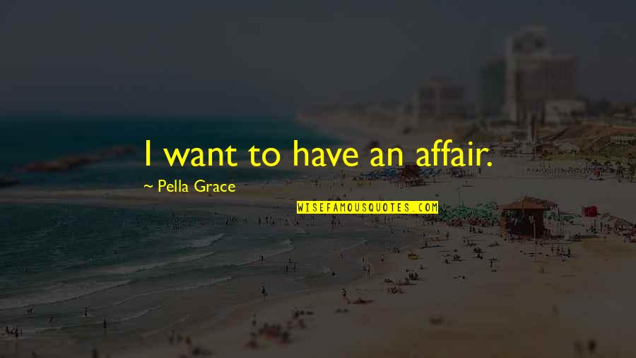Hozz T Pl L S Quotes By Pella Grace: I want to have an affair. Hozz T Pl L S Quotes By Pella Grace: I want to have an affair.