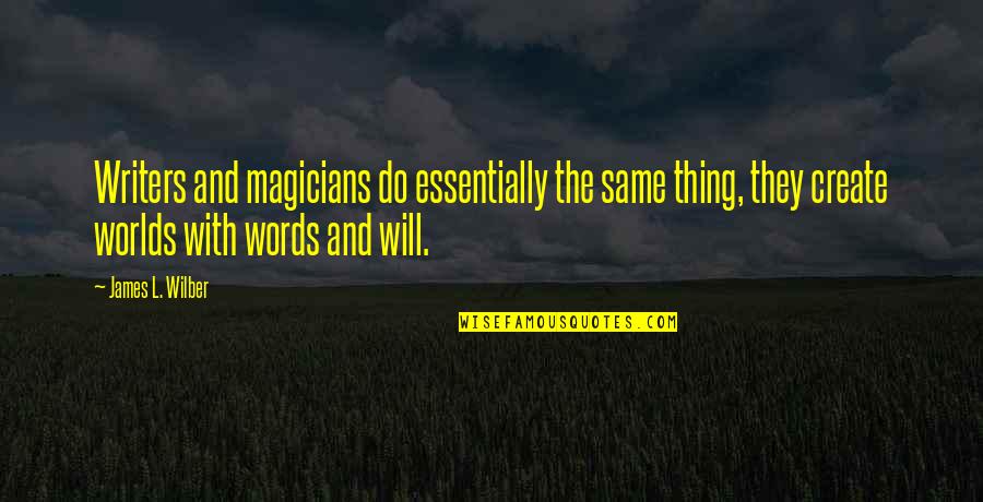 Hp Printer Quotes By James L. Wilber: Writers and magicians do essentially the same thing,