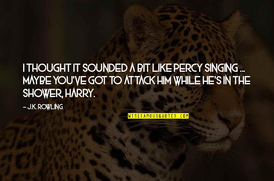 Hp4 Quotes By J.K. Rowling: I thought it sounded a bit like Percy