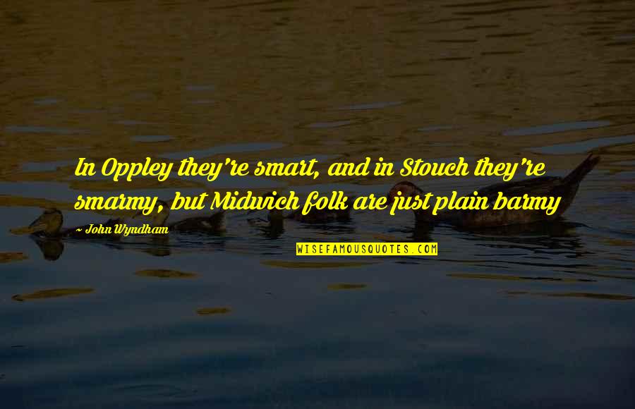 Hpd Nyc Quotes By John Wyndham: In Oppley they're smart, and in Stouch they're Hpd Nyc Quotes By John Wyndham: In Oppley they're smart, and in Stouch they're