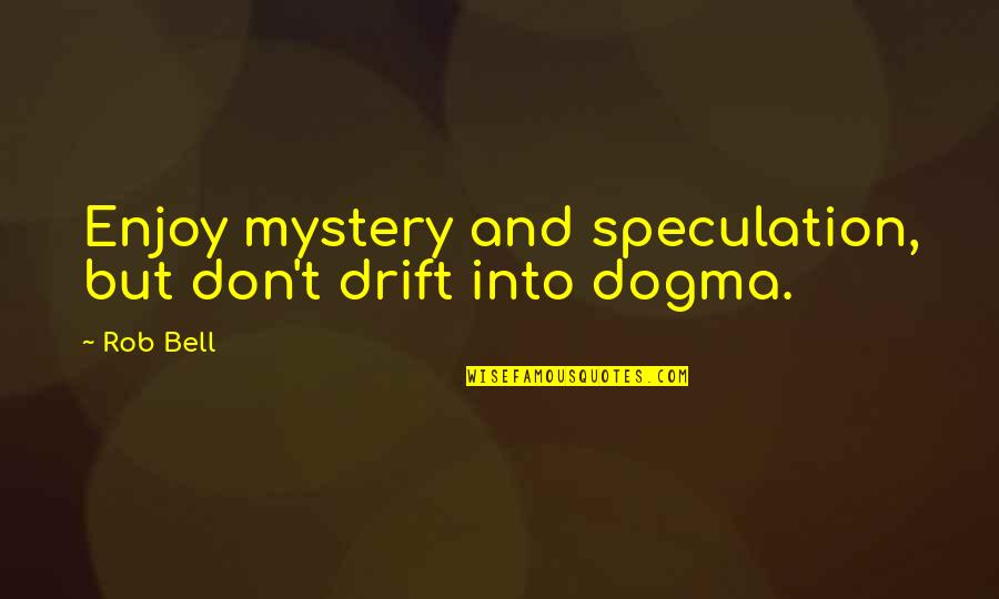 Hplyrikz Tumblr Drake Quotes By Rob Bell: Enjoy mystery and speculation, but don't drift into
