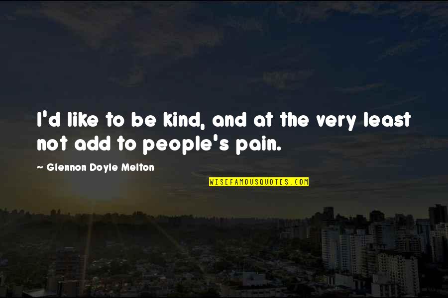 Hpoing Quotes By Glennon Doyle Melton: I'd like to be kind, and at the