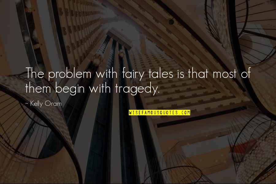 Hppens Quotes By Kelly Oram: The problem with fairy tales is that most