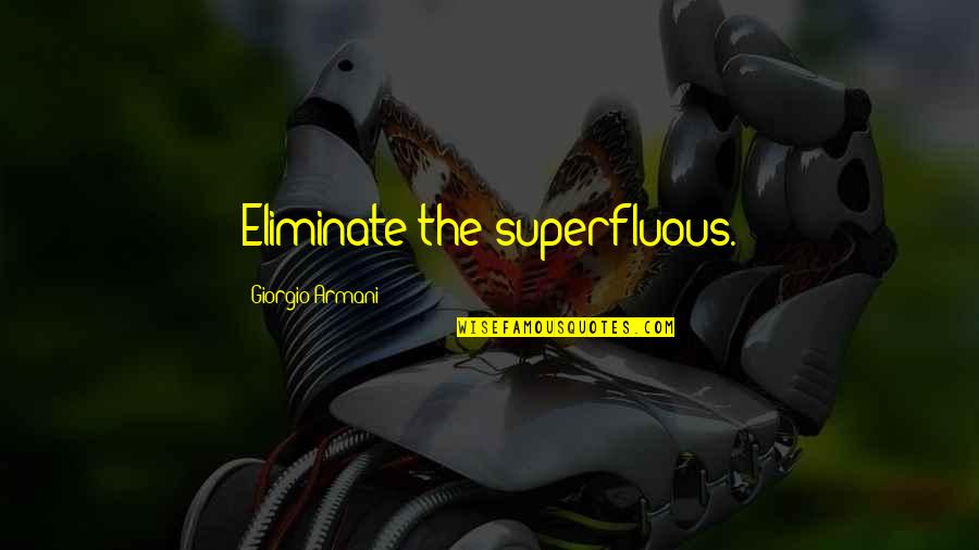 Hppiness Quotes By Giorgio Armani: Eliminate the superfluous.