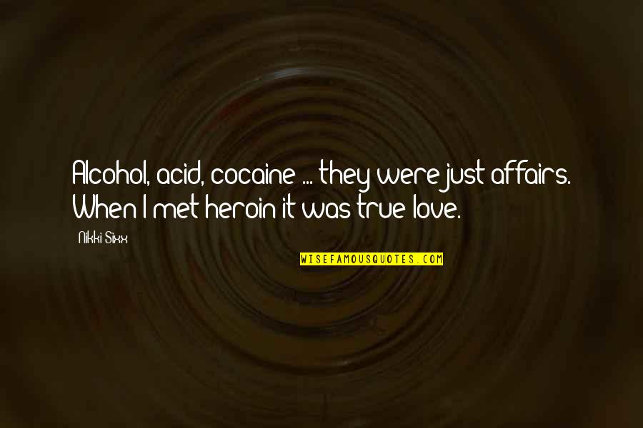 Hqve Quotes By Nikki Sixx: Alcohol, acid, cocaine ... they were just affairs.