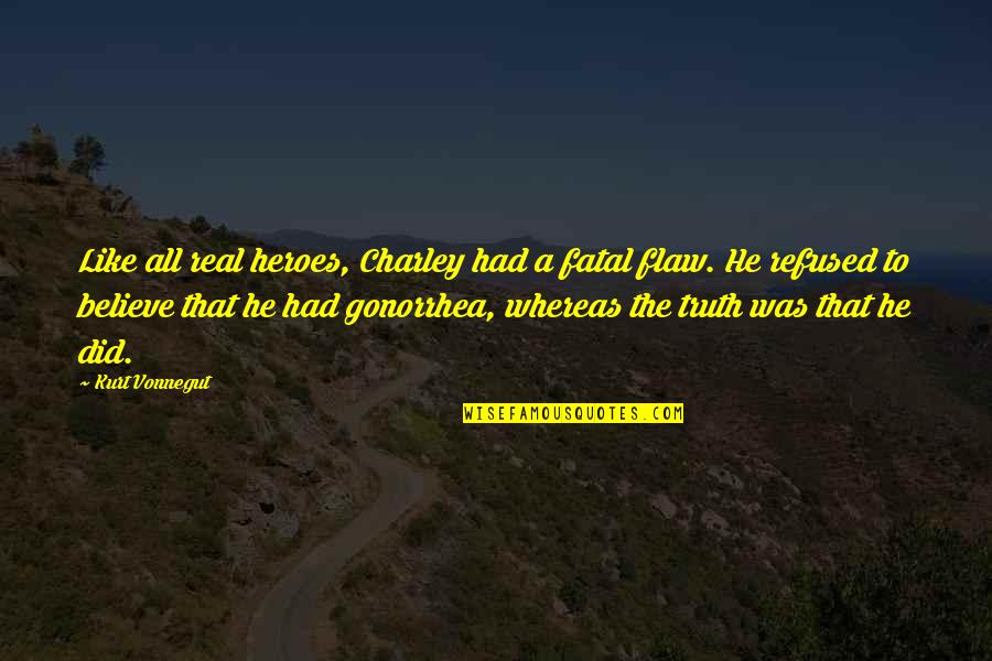 Hr Amazon Quotes By Kurt Vonnegut: Like all real heroes, Charley had a fatal Hr Amazon Quotes By Kurt Vonnegut: Like all real heroes, Charley had a fatal