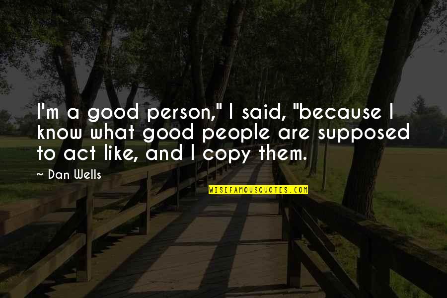 Hr Consultancy Quotes By Dan Wells: I'm a good person," I said, "because I Hr Consultancy Quotes By Dan Wells: I'm a good person," I said, "because I