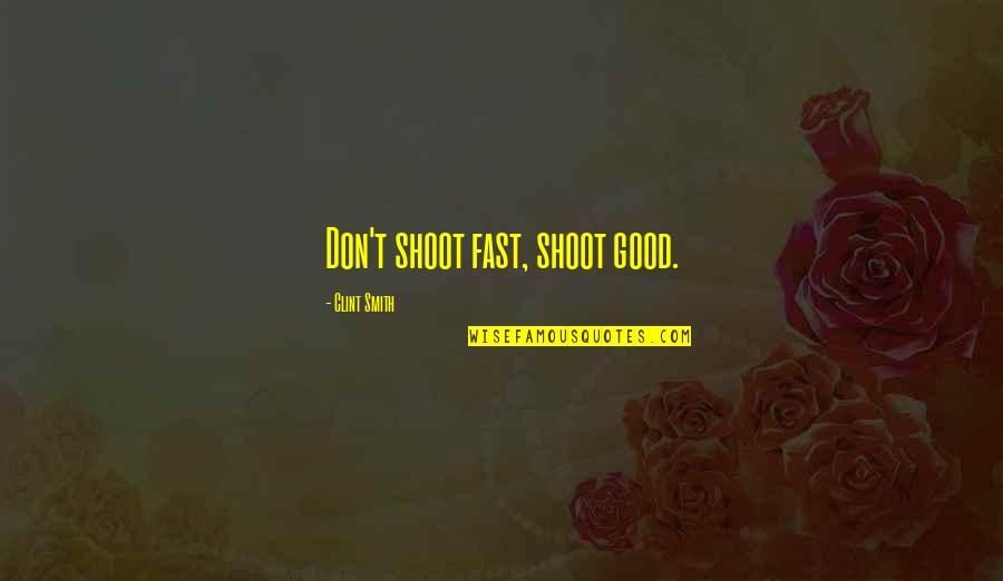 Hr Consultant Quotes By Clint Smith: Don't shoot fast, shoot good. Hr Consultant Quotes By Clint Smith: Don't shoot fast, shoot good.