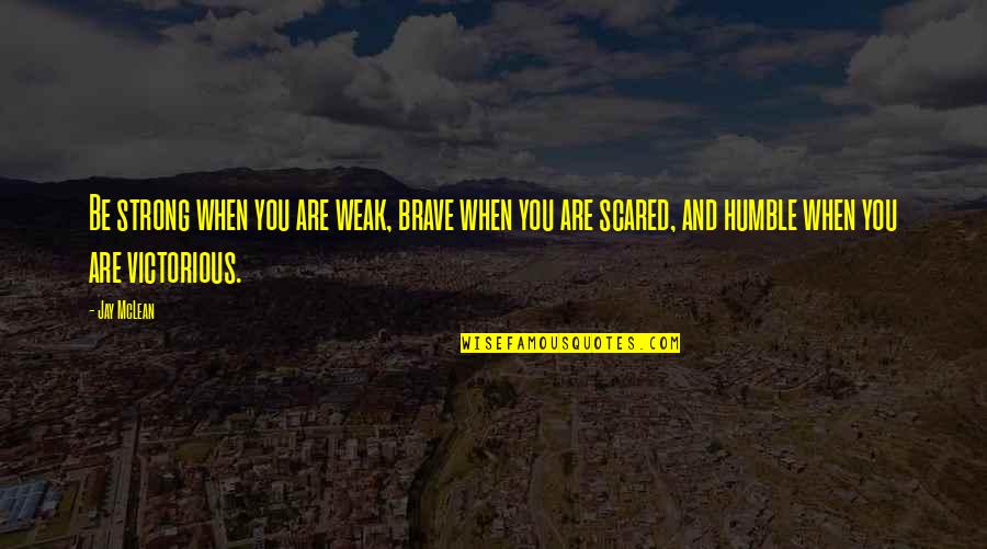 Hr Importance Quotes By Jay McLean: Be strong when you are weak, brave when