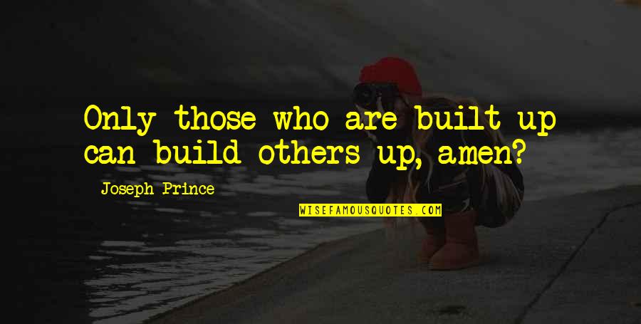 Hr Leaders Quotes By Joseph Prince: Only those who are built up can build Hr Leaders Quotes By Joseph Prince: Only those who are built up can build
