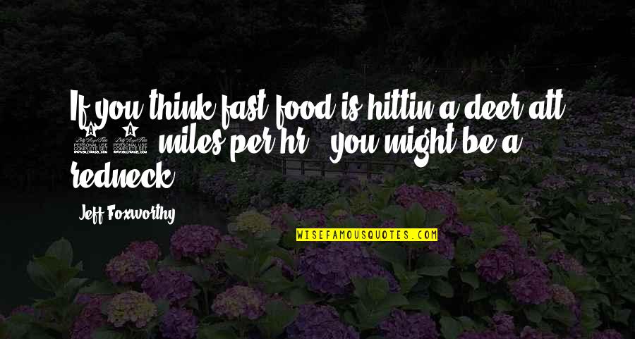 Hr Quotes By Jeff Foxworthy: If you think fast food is hittin a Hr Quotes By Jeff Foxworthy: If you think fast food is hittin a