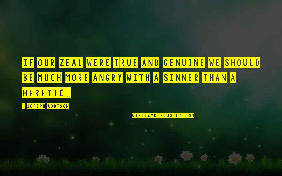Hr Quotes By Joseph Addison: If our zeal were true and genuine we Hr Quotes By Joseph Addison: If our zeal were true and genuine we