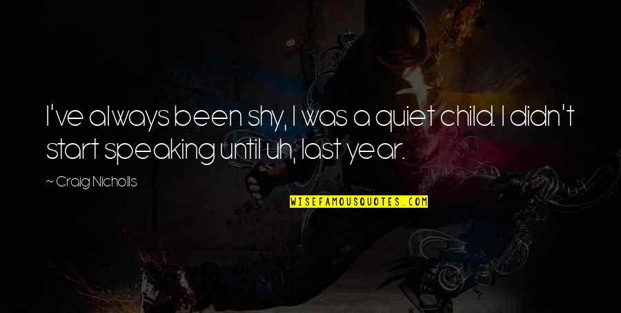 Hr Sla Quotes By Craig Nicholls: I've always been shy, I was a quiet