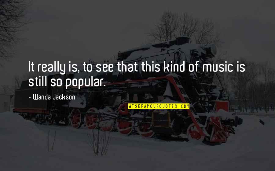 Hr Strategies Quotes By Wanda Jackson: It really is, to see that this kind