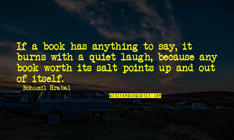 Hrabal Quotes By Bohumil Hrabal: If a book has anything to say, it Hrabal Quotes By Bohumil Hrabal: If a book has anything to say, it