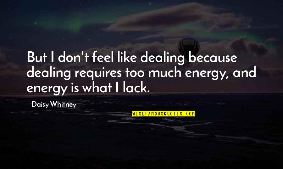 Hrabarag Quotes By Daisy Whitney: But I don't feel like dealing because dealing Hrabarag Quotes By Daisy Whitney: But I don't feel like dealing because dealing