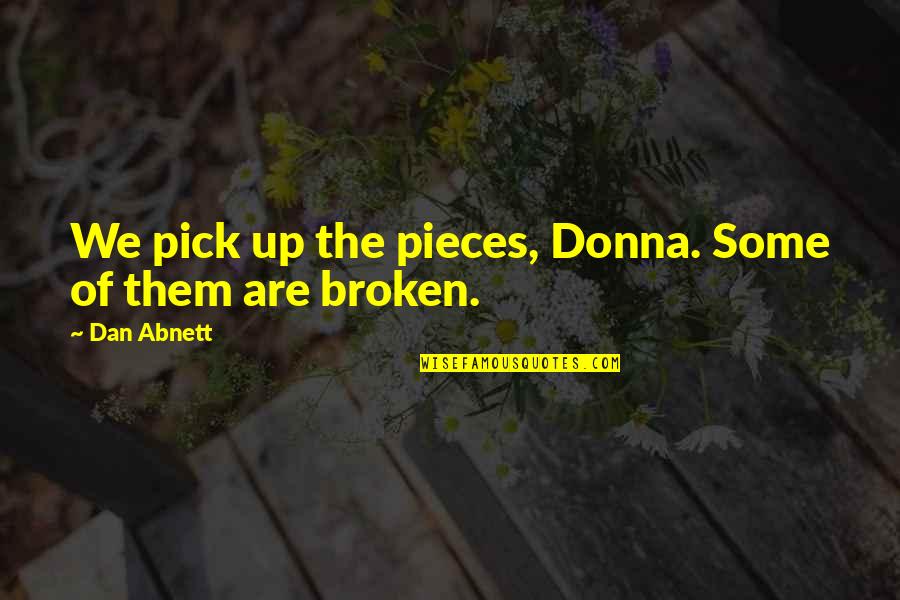 Hrabarchuk Fax Quotes By Dan Abnett: We pick up the pieces, Donna. Some of