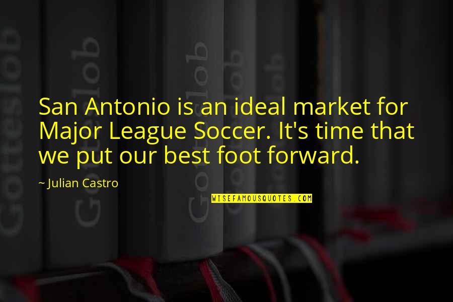 Hrabarchuk Fax Quotes By Julian Castro: San Antonio is an ideal market for Major