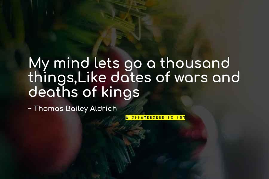 Hrabarchuk Fax Quotes By Thomas Bailey Aldrich: My mind lets go a thousand things,Like dates Hrabarchuk Fax Quotes By Thomas Bailey Aldrich: My mind lets go a thousand things,Like dates