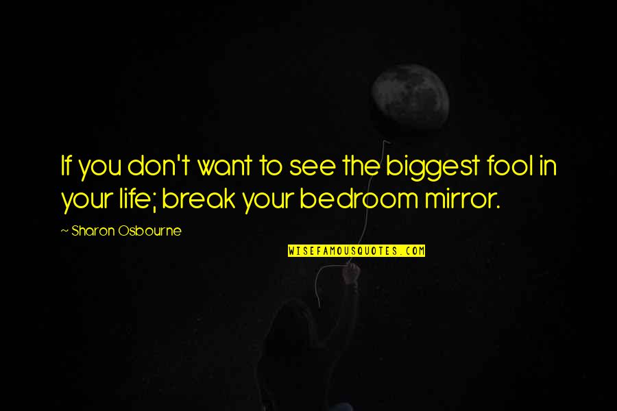 Hrabri Krojac Quotes By Sharon Osbourne: If you don't want to see the biggest Hrabri Krojac Quotes By Sharon Osbourne: If you don't want to see the biggest