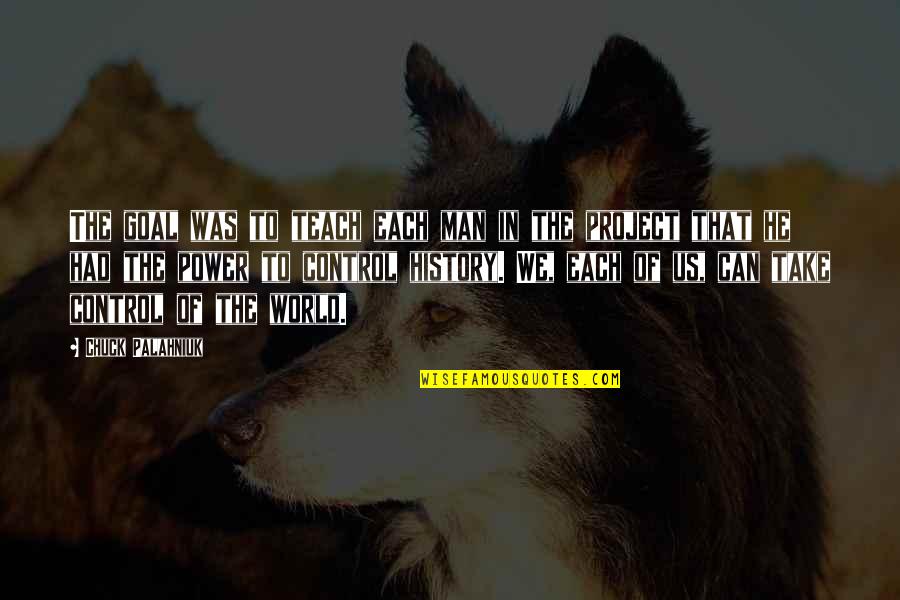 Hrabrost Slike Quotes By Chuck Palahniuk: The goal was to teach each man in Hrabrost Slike Quotes By Chuck Palahniuk: The goal was to teach each man in