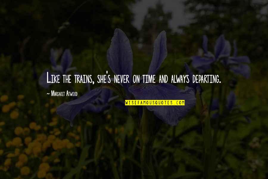 Hrabrost Slike Quotes By Margaret Atwood: Like the trains, she's never on time and Hrabrost Slike Quotes By Margaret Atwood: Like the trains, she's never on time and
