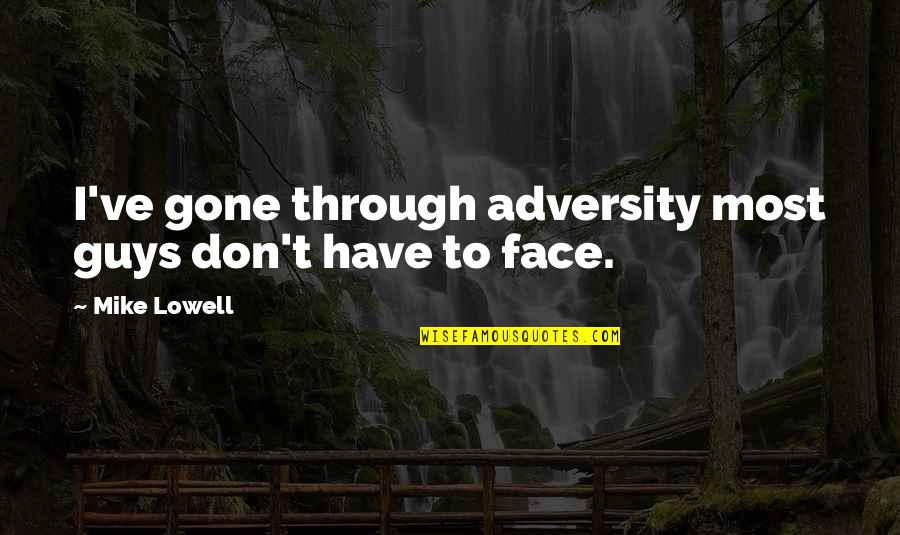 Hrachya Avanesyan Quotes By Mike Lowell: I've gone through adversity most guys don't have