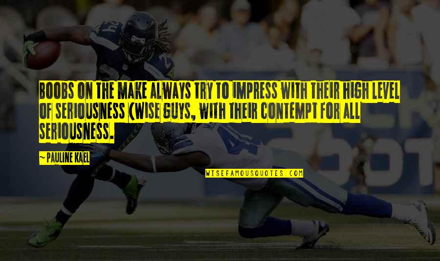 Hradninadvori Quotes By Pauline Kael: Boobs on the make always try to impress Hradninadvori Quotes By Pauline Kael: Boobs on the make always try to impress