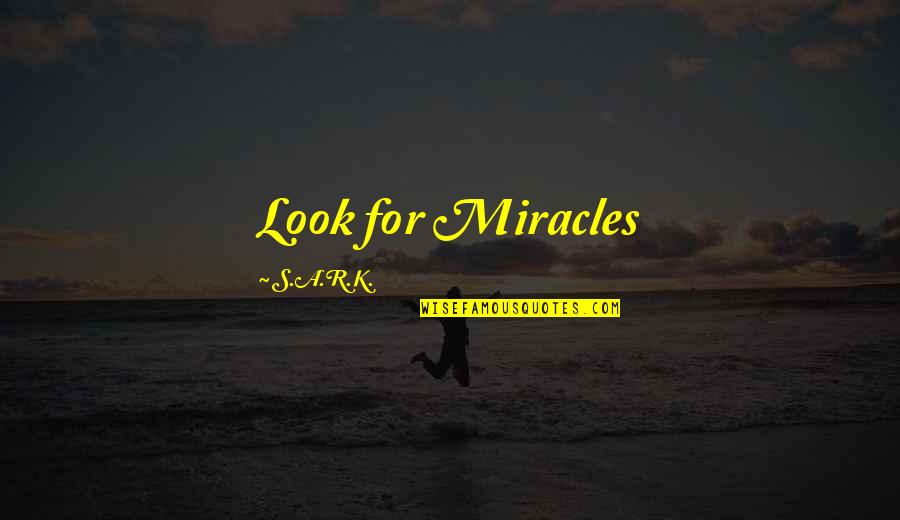 Hradninadvori Quotes By S.A.R.K.: Look for Miracles