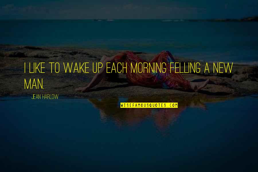 Hradsk Sunk Quotes By Jean Harlow: I like to wake up each morning felling Hradsk Sunk Quotes By Jean Harlow: I like to wake up each morning felling